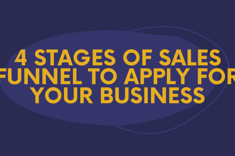4 Stages of Sales Funnel to Apply for Your Business