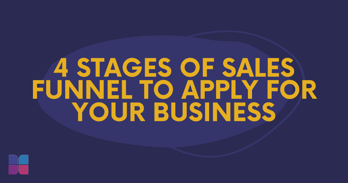 4 Stages of Sales Funnel to Apply for Your Business